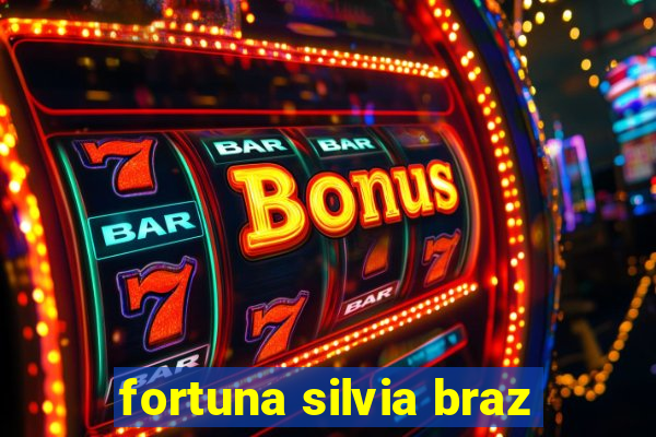 fortuna silvia braz